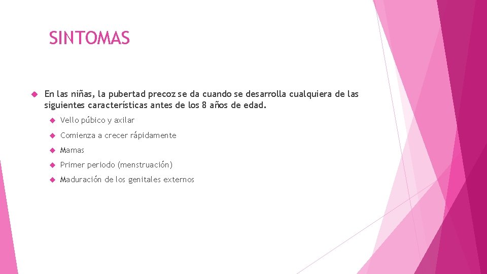 SINTOMAS En las niñas, la pubertad precoz se da cuando se desarrolla cualquiera de