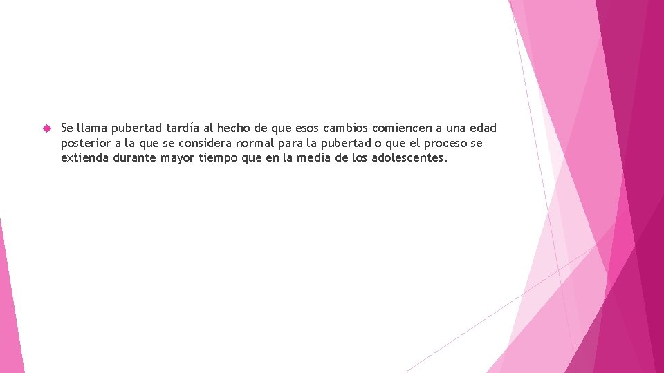  Se llama pubertad tardía al hecho de que esos cambios comiencen a una
