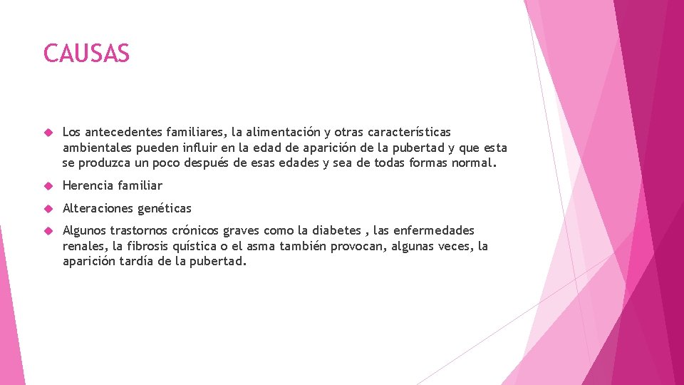 CAUSAS Los antecedentes familiares, la alimentación y otras características ambientales pueden influir en la