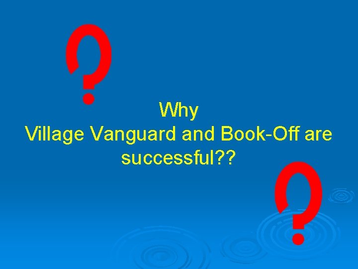 Why Village Vanguard and Book-Off are successful? ? 