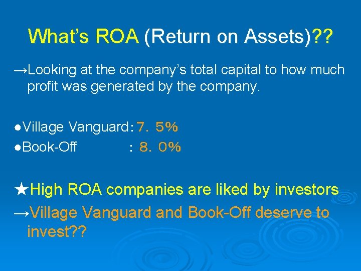 What’s ROA (Return on Assets)? ? →Looking at the company’s total capital to how