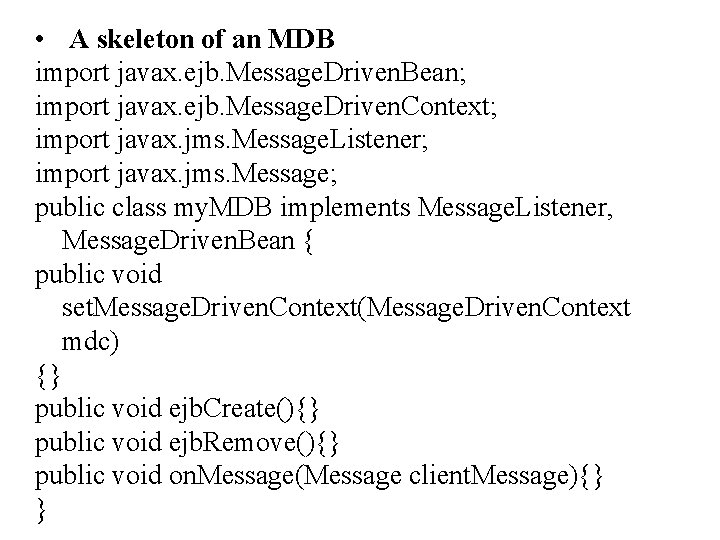  • A skeleton of an MDB import javax. ejb. Message. Driven. Bean; import