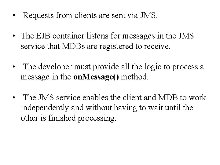  • Requests from clients are sent via JMS. • The EJB container listens