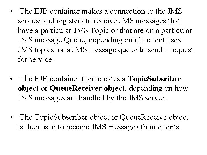  • The EJB container makes a connection to the JMS service and registers