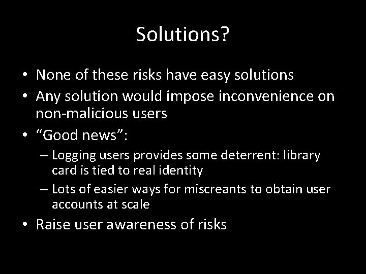 Solutions? • None of these risks have easy solutions • Any solution would impose