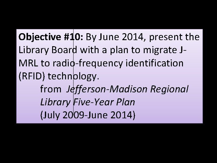 Objective #10: By June 2014, present the Library Board with a plan to migrate