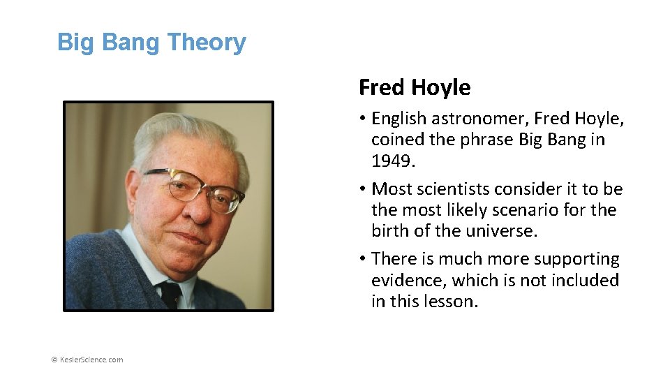 Big Bang Theory Fred Hoyle • English astronomer, Fred Hoyle, coined the phrase Big