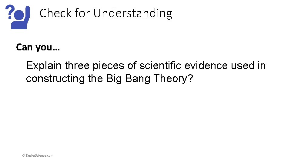 Check for Understanding Can you… Explain three pieces of scientific evidence used in constructing