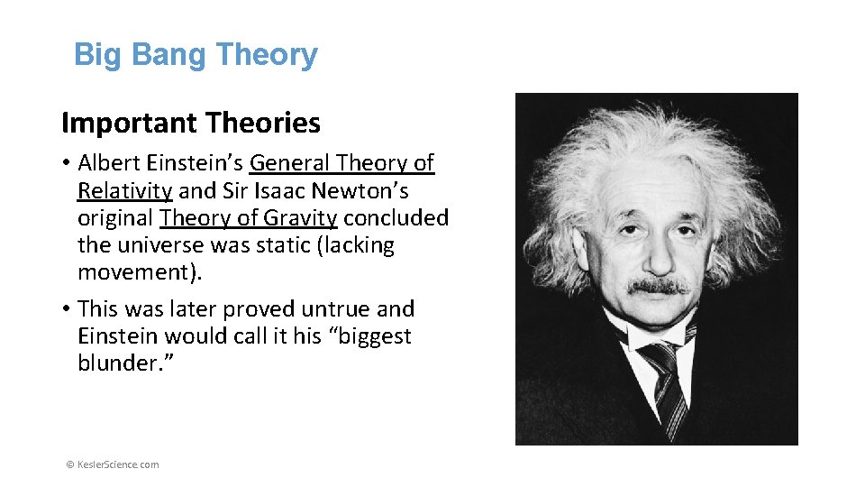 Big Bang Theory Important Theories • Albert Einstein’s General Theory of Relativity and Sir