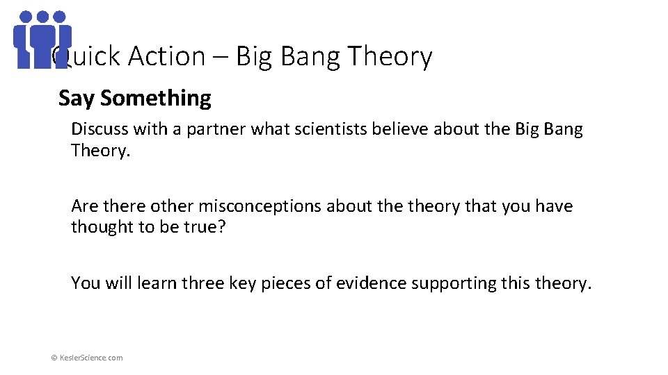 Quick Action – Big Bang Theory Say Something Discuss with a partner what scientists