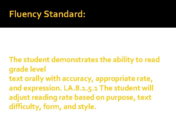Fluency Standard: The student demonstrates the ability to read grade level text orally with
