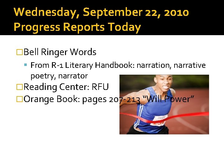 Wednesday, September 22, 2010 Progress Reports Today �Bell Ringer Words From R-1 Literary Handbook: