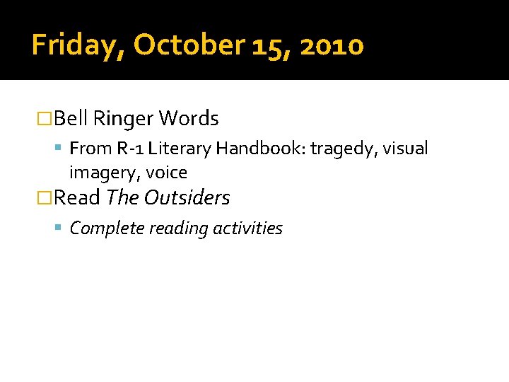 Friday, October 15, 2010 �Bell Ringer Words From R-1 Literary Handbook: tragedy, visual imagery,