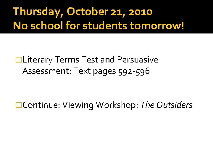 Thursday, October 21, 2010 No school for students tomorrow! �Literary Terms Test and Persuasive