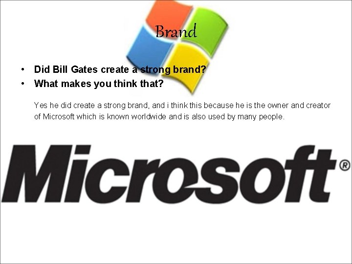 Brand • Did Bill Gates create a strong brand? • What makes you think