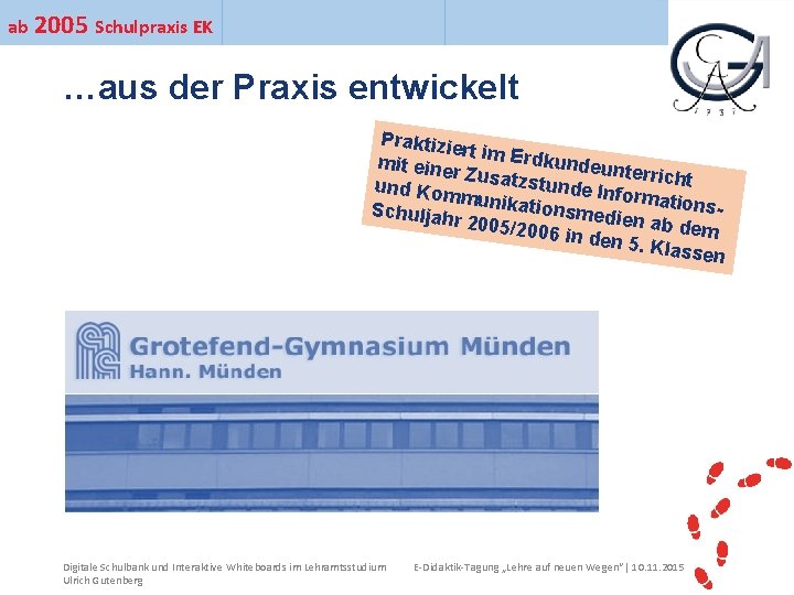 ab 2005 Schulpraxis EK Ihr Uni-Logo …aus der Praxis entwickelt Praktizie rt im Erd