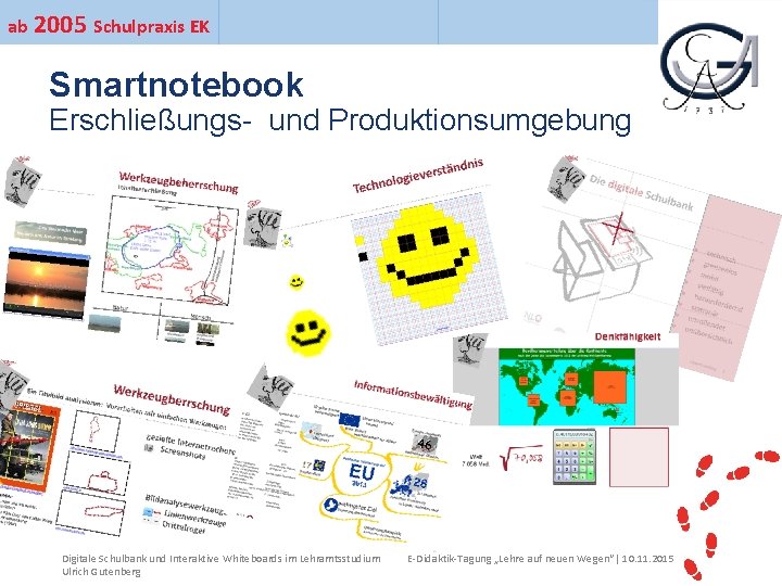 ab 2005 Schulpraxis EK Ihr Uni-Logo Smartnotebook Erschließungs- und Produktionsumgebung Digitale Schulbank und Interaktive