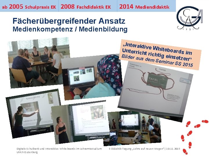 ab 2005 Schulpraxis EK 2008 Fachdidaktik EK 2014 Mediendidaktik Ihr Uni-Logo Fächerübergreifender Ansatz Medienkompetenz
