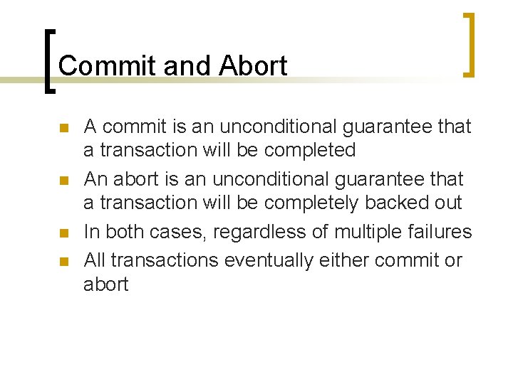 Commit and Abort n n A commit is an unconditional guarantee that a transaction