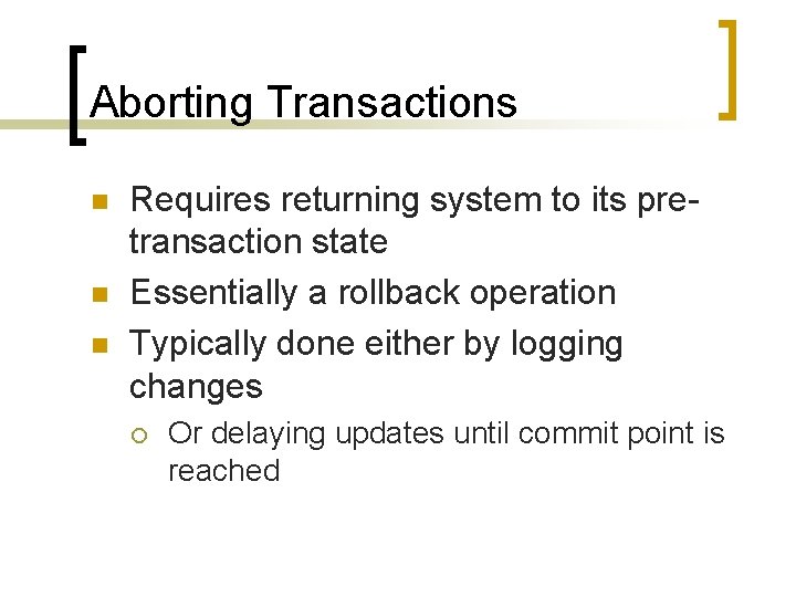 Aborting Transactions n n n Requires returning system to its pretransaction state Essentially a