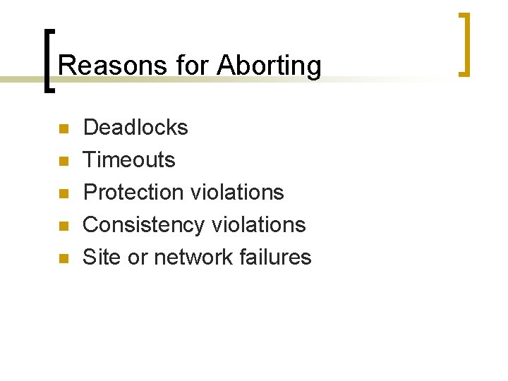 Reasons for Aborting n n n Deadlocks Timeouts Protection violations Consistency violations Site or