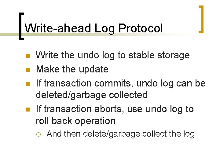 Write-ahead Log Protocol n n Write the undo log to stable storage Make the