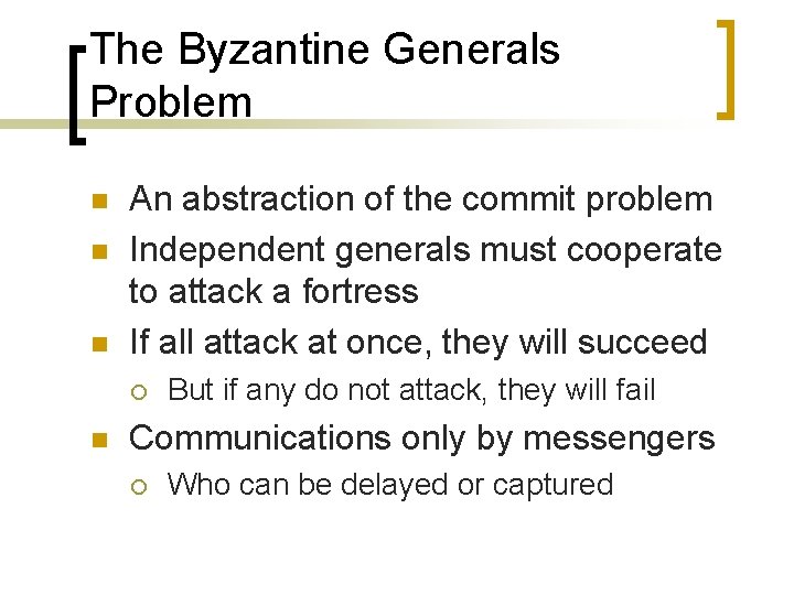 The Byzantine Generals Problem n n n An abstraction of the commit problem Independent