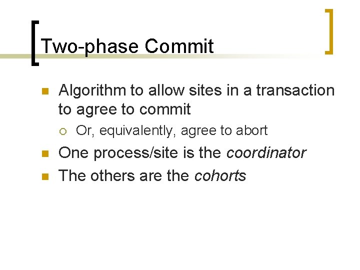 Two-phase Commit n Algorithm to allow sites in a transaction to agree to commit