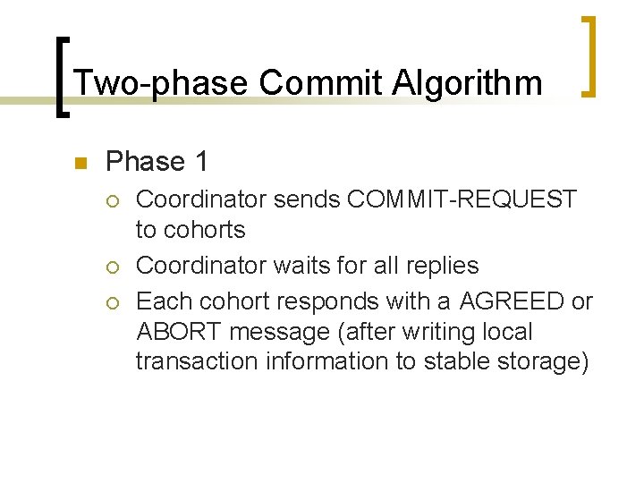 Two-phase Commit Algorithm n Phase 1 ¡ ¡ ¡ Coordinator sends COMMIT-REQUEST to cohorts