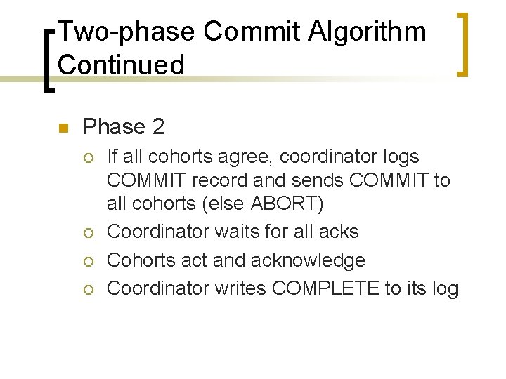 Two-phase Commit Algorithm Continued n Phase 2 ¡ ¡ If all cohorts agree, coordinator