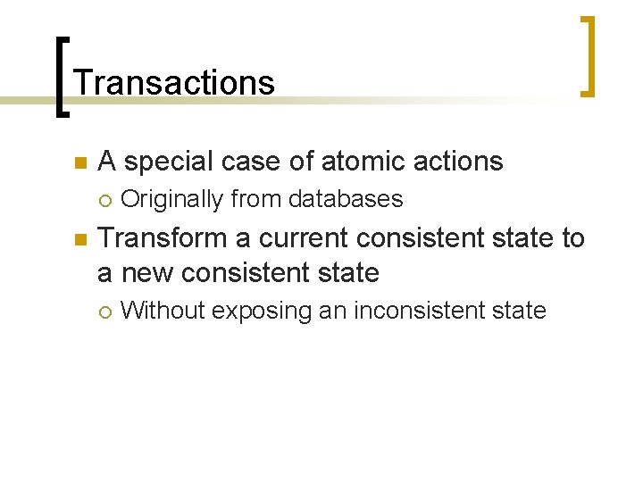 Transactions n A special case of atomic actions ¡ n Originally from databases Transform