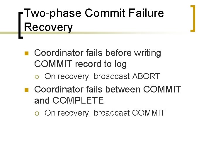 Two-phase Commit Failure Recovery n Coordinator fails before writing COMMIT record to log ¡