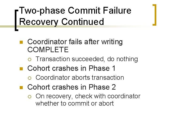 Two-phase Commit Failure Recovery Continued n Coordinator fails after writing COMPLETE ¡ n Cohort