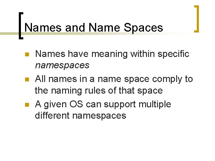 Names and Name Spaces n n n Names have meaning within specific namespaces All