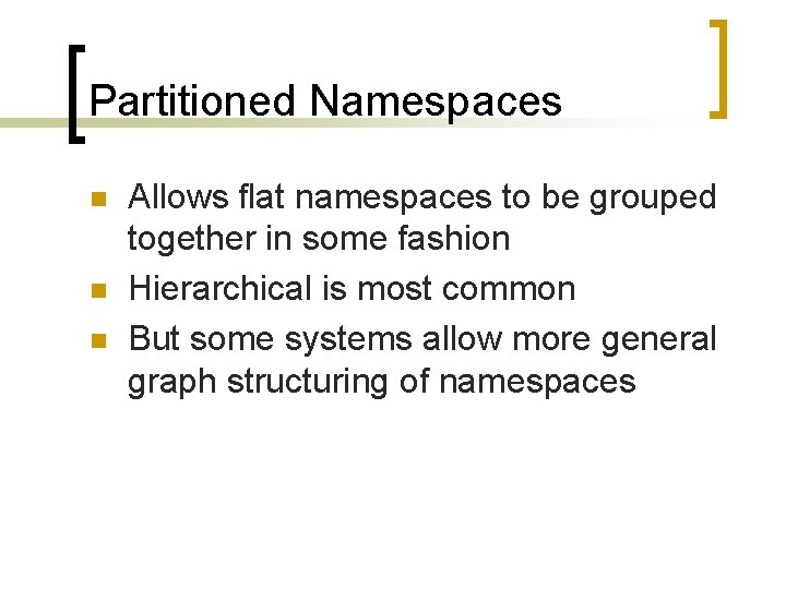 Partitioned Namespaces n n n Allows flat namespaces to be grouped together in some