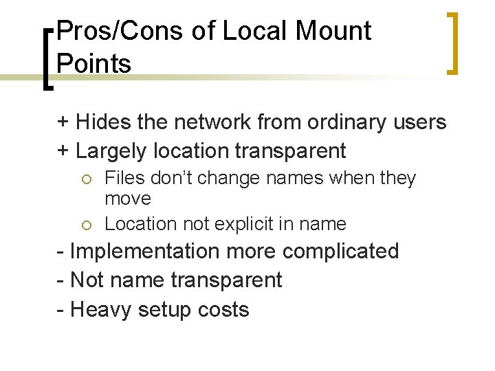 Pros/Cons of Local Mount Points + Hides the network from ordinary users + Largely