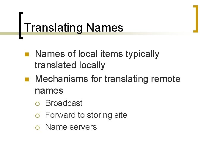 Translating Names n n Names of local items typically translated locally Mechanisms for translating