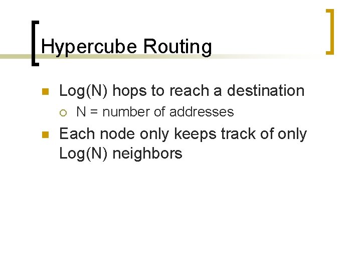 Hypercube Routing n Log(N) hops to reach a destination ¡ n N = number