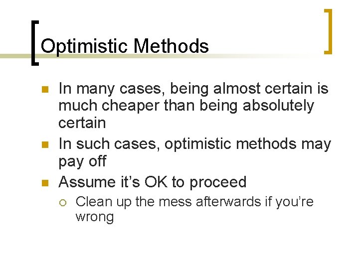 Optimistic Methods n n n In many cases, being almost certain is much cheaper