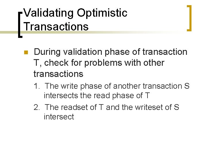 Validating Optimistic Transactions n During validation phase of transaction T, check for problems with