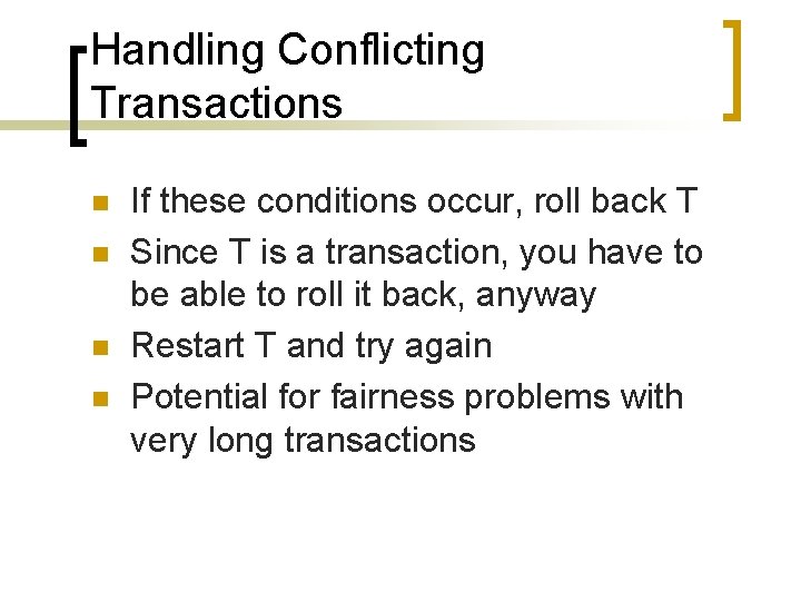 Handling Conflicting Transactions n n If these conditions occur, roll back T Since T