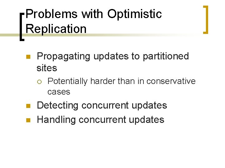 Problems with Optimistic Replication n Propagating updates to partitioned sites ¡ n n Potentially