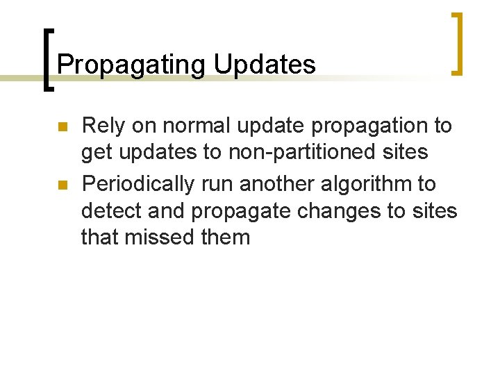 Propagating Updates n n Rely on normal update propagation to get updates to non-partitioned