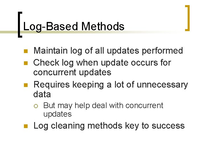 Log-Based Methods n n n Maintain log of all updates performed Check log when