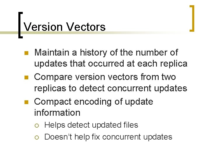 Version Vectors n n n Maintain a history of the number of updates that