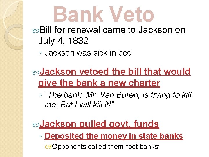  Bill Bank Veto for renewal came to Jackson on July 4, 1832 ◦