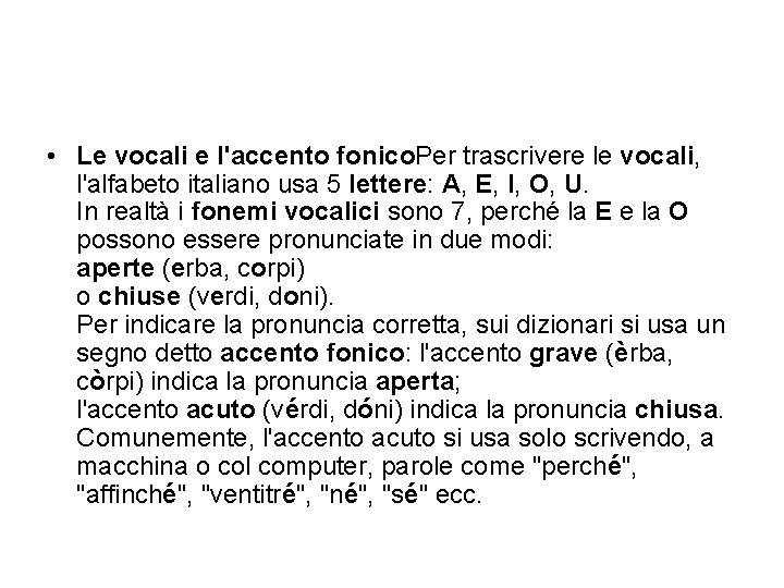  • Le vocali e l'accento fonico. Per trascrivere le vocali, l'alfabeto italiano usa