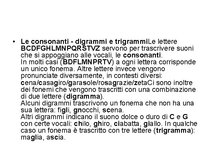  • Le consonanti - digrammi e trigrammi. Le lettere BCDFGHLMNPQRSTVZ servono per trascrivere