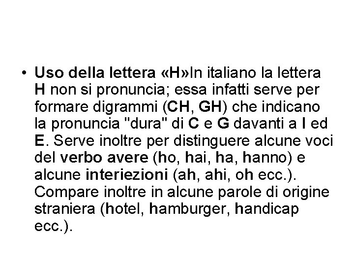  • Uso della lettera «H» In italiano la lettera H non si pronuncia;