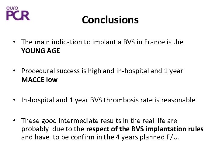 Conclusions • The main indication to implant a BVS in France is the YOUNG